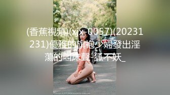 STP24927 【唯美性爱??极品流出】挑逗极品身材敏感体质女友玩出水直接后入开操漂亮美乳速插射一身